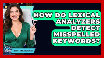 How Do Lexical Analyzers Detect Misspelled Keywords? - Learn To Troubleshoot