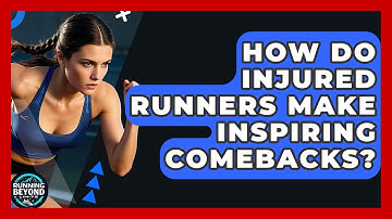 How Do Injured Runners Make Inspiring Comebacks? - Running Beyond Limits