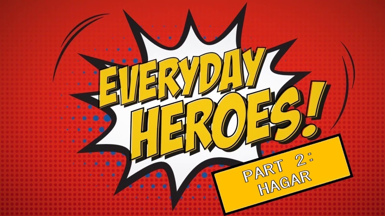Everyday Heroes Part 2 - Hagar