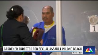 Gardener arrested for sexual assaults in Long Beach