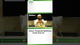 Solusi Terpecah Belahnya Umat Saat Ini - Ustadz DR Syafiq Riza Basalamah MA