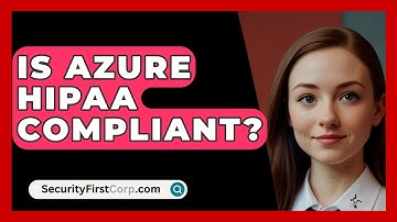 Is Azure HIPAA Compliant? - SecurityFirstCorp.com