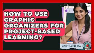 How To Use Graphic Organizers For Project-Based Learning? - Aspiring Teacher Guide