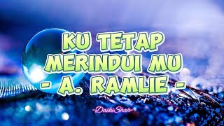 A. Ramlie - Ku Tetap Merindui Mu (Lirik Lagu)