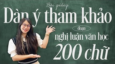 BÀI GIẢNG | DÀN Ý THAM KHẢO DẠNG BÀI VIẾT ĐOẠN VĂN NLVH 200 CHỮ | Học Văn Cô Sương Mai