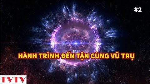 HÀNH TRÌNH ĐẾN TẬN CÙNG VŨ TRỤ #2 | Thư Viện Thiên Văn