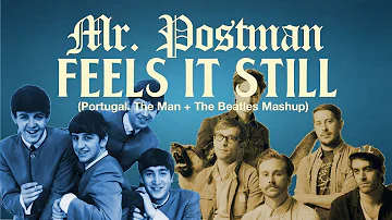 Mr. Postman Feels It Still — Portugal. The Man + The Beatles Mashup