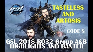 Tasteless and Artosis - GSL 2018 Code S RO32 Group A&B - Highlights and Banter (Season 1)