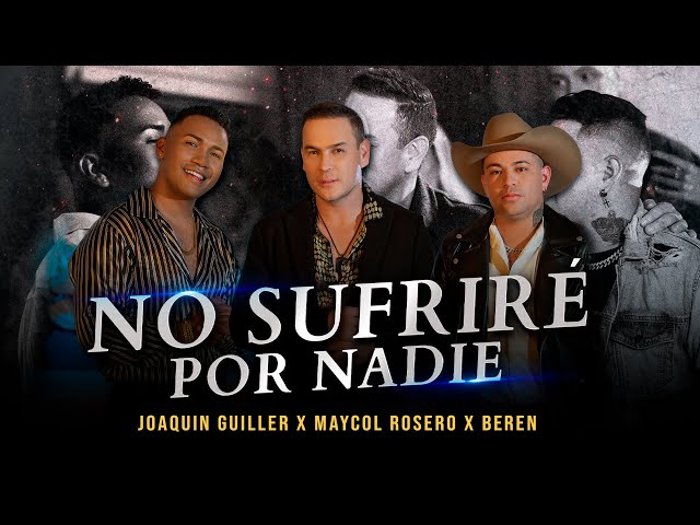 Joaquin Guiller, Maycol Rosero, Beren - No Sufriré Por Nadie (Remix) class=