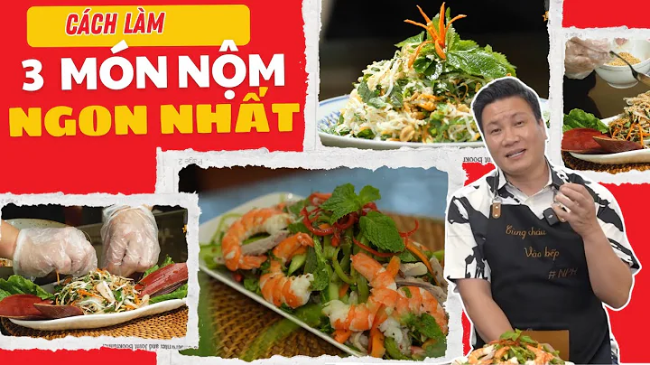 TOP 3 MÓN NỘM cực dễ làm , công thức nước nộm CHUẨN VỊ NHẤT| Cùng Cháu Vào Bếp