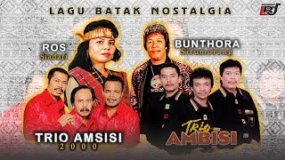 Lagu Batak Nostalgia -  Trio Amsisi 2000, Trio Ambisi, Ros Siadari & Bunthora Situmorang