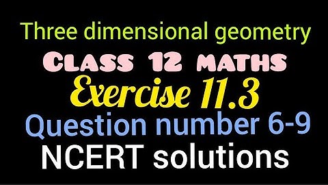 Three dimensional geometry | Exercise 11.3 | Class 12 | NCERT solutions | Question number 6-9