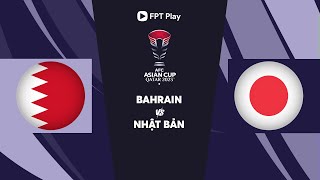 🔴TRỰC TIẾP: BAHRAIN - NHẬT BẢN| AFC ASIAN CUP QATAR 2023