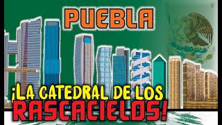 Puebla ¡La nueva catedral de los rascacielos!