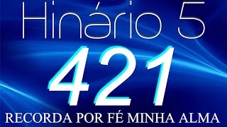 HINO 421 CCB - Recorda Por Fé Minha Alma - HINÁRIO 5 COM LETRAS