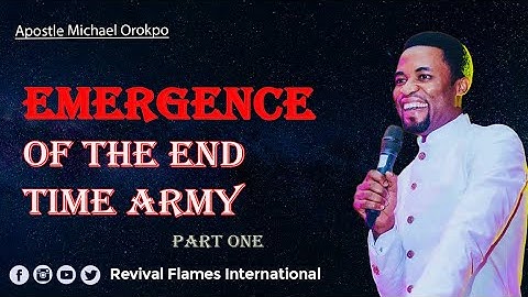 EMERGENCE OF THE END TIME ARMY ll APOSTLE OROKPO MICHAEL