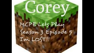 MCPE Lets Play Season 3 Episode 5 "IM LOST."