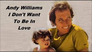 Andy Williams......I Don&#39;t Want To Be In Love.