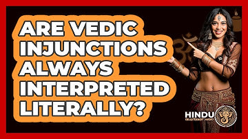 Are Vedic Injunctions Always Interpreted Literally?