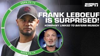 A BIG SURPRISE! - Frank Leboeuf on Vincent Kompany being linked to Bayern Munich | ESPN FC