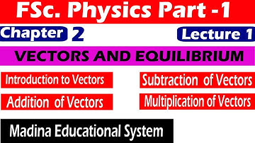 Physics Class 11 Chapter 2 | FSc Physics part 1 Ch 2 Lecture 1 | Vectors and Equilibrium
