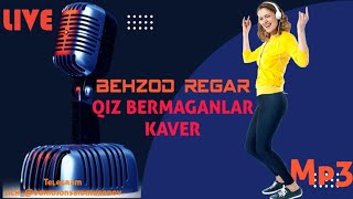 КИЗ БЕРМАГАНЛАР КАВЕР QIZ BERMAGANLAR CAVER BEHZOD REGAR БЕХЗОД РЕГАР