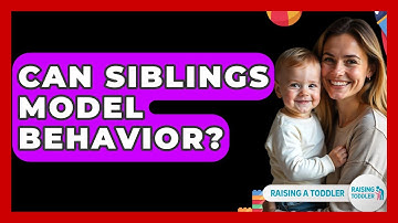 Can Siblings Model Behavior? - Raising A Toddler