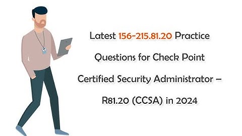 Latest 156-215.81.20 Practice Questions for Check Point Certified Security Administrator R81.20 Exam
