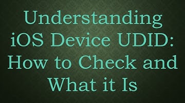 Understanding `iOS Device UDID`: How to Check and What it Is