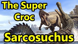 Sarcosuchus: The Prehistoric Super Croc