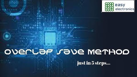 OVERLAP SAVE METHOD, LINEAR FILTERING OF LONG DURATION SEQUENCES