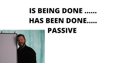 IS BEING DONE …. / HAS BEEN DONE ….. - PASSIVE
