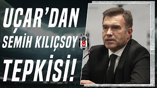 Beşiktaş'ta Feyyaz Uçar'dan Semih Kılıçsoy Tepkisi: 