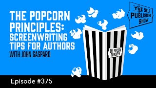 SPS-375: The Popcorn Principles: Screenwriting Tips for Authors - with John Gaspard