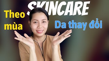 Chăm sóc da theo mùa đơn giản khi thời tiết thay đổi