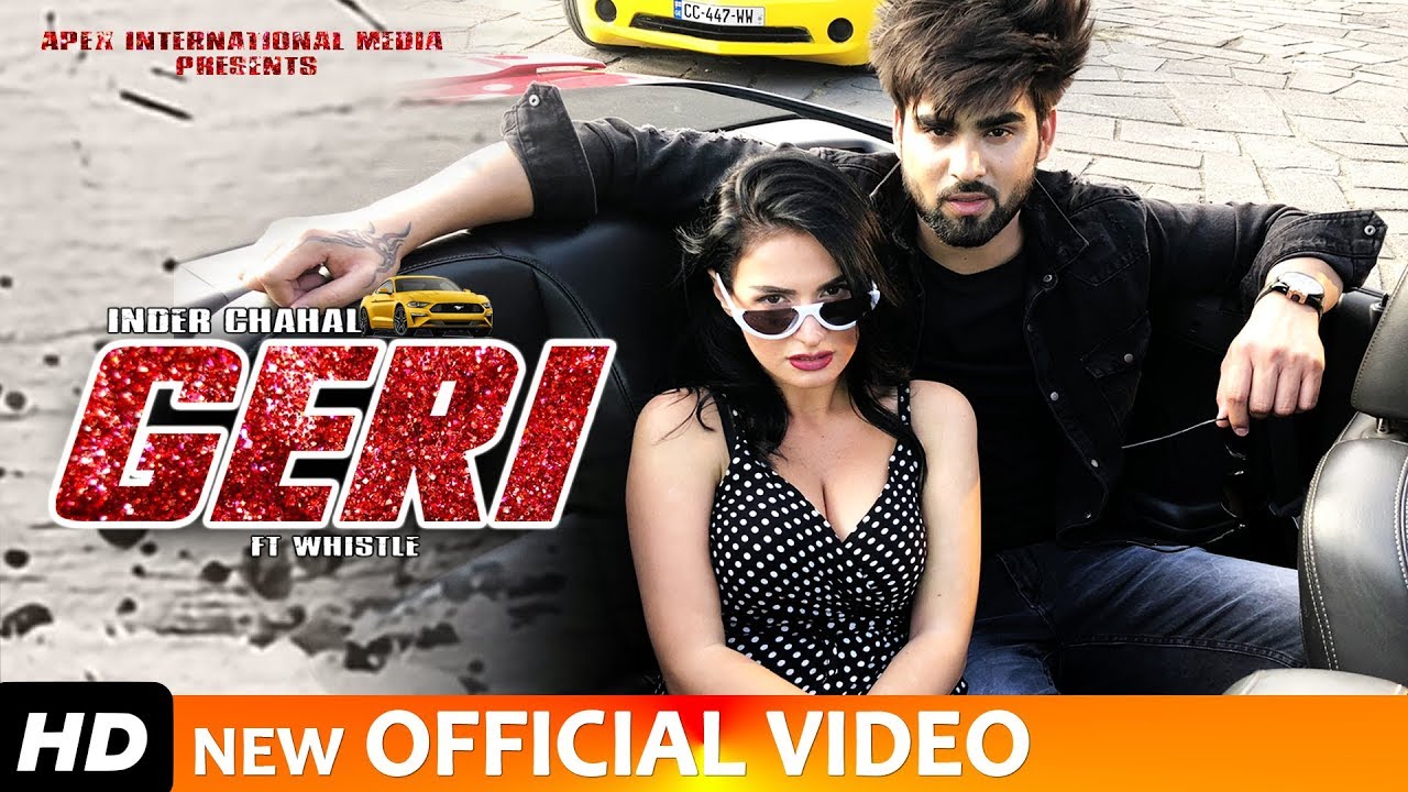 GERI – INDER CHAHAL (Full Video Song) FT WHISTLE | RAJAT NAGPAL – LATEST PUNJABI SONGS 2019