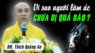 Vì sao người làm ác CHƯA BỊ QUẢ BÁO ? Nguyên nhân do đâu ? Bài giảng QUÁ HAY của Thầy Quảng An