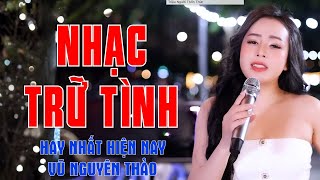 Những Đóm Mắt Hỏa Châu, Hành Trang Giã Từ | LK Nhạc Trữ Tình Hay Nhất Hiện Nay | Vũ Nguyên Thảo