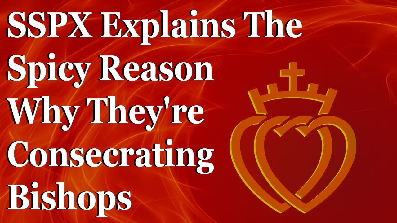SSPX Explains The Spicy Reason They're Consecrating Bishops Without Permission