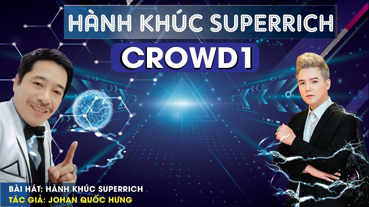 Hành Khúc Superrich CROWD1 bài hát cho nhân loại - Tâm huyết của Johan Quốc Hưng vs Kim Ji Đông