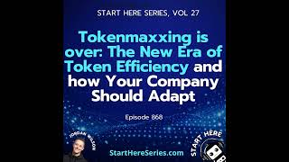 Ep 868: Tokenmaxxing is over: The New Era of Token Efficiency and how Your Company Should Adapt (...