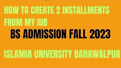 How to create 2 installments from my IUB BS fall 2023 IUB || The Islamia University Of Bahawalpur