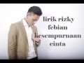 Rizky Febian - Kesempurnaan Cinta Lirik (HD QUALITY)