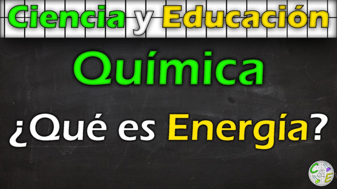 Concepto de Energía | Química 1 | C&E