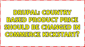 Drupal: country based product price should be changed in commerce kickstart? (2 Solutions!!)