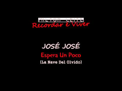 Jose Jose - Espera un Poco ("La Nave Del Olvido")