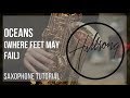 How to play Oceans (Where Feet May Fail) by Hillsong United on Alto Sax (Tutorial)