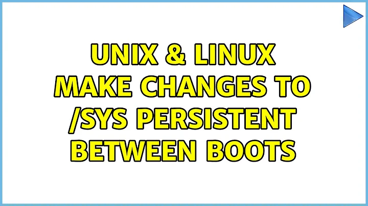 Unix & Linux: Make changes to /sys persistent between boots (3 Solutions!!)