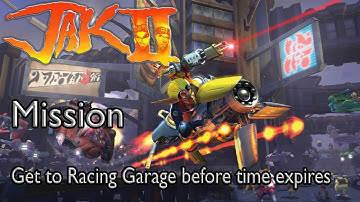 Jak II: Renegade Mission Get to Racing Garage before time expires