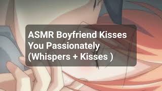 ASMR Boyfriend Kisses You Passionately (Whispers   Kisses)